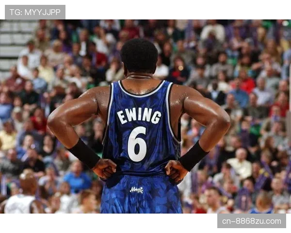 帕特里克·尤因内线篮下强攻显著提升篮板贡献对比巅峰期